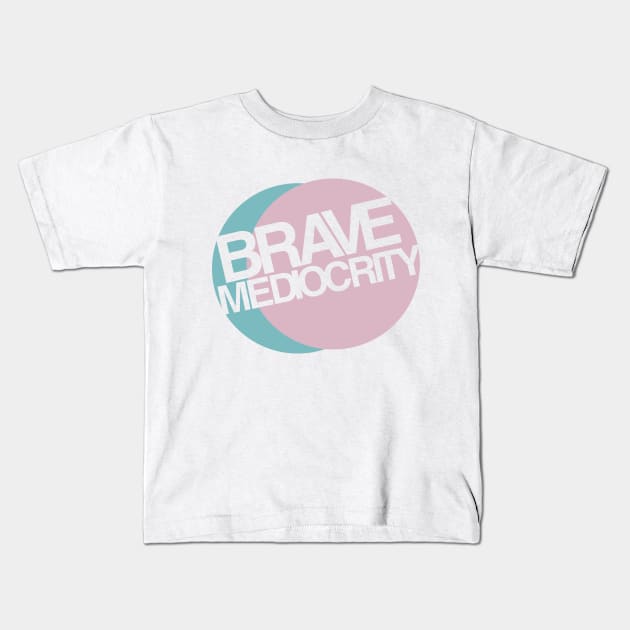 Brave Mediocrity Shirt Kids T-Shirt by virginearspodcast